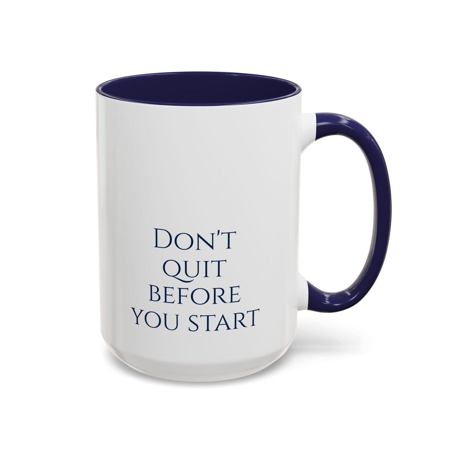 "Don't Quit Before You Start" Coffee Mug