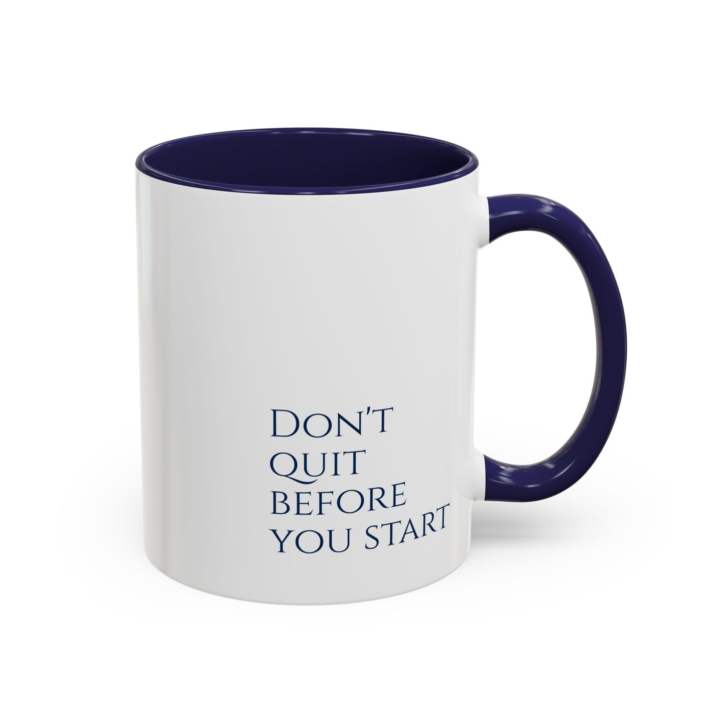 "Don't Quit Before You Start" Coffee Mug