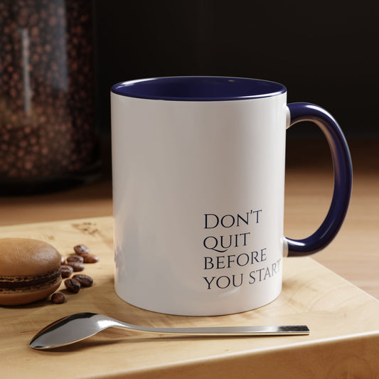 "Don't Quit Before You Start" Coffee Mug